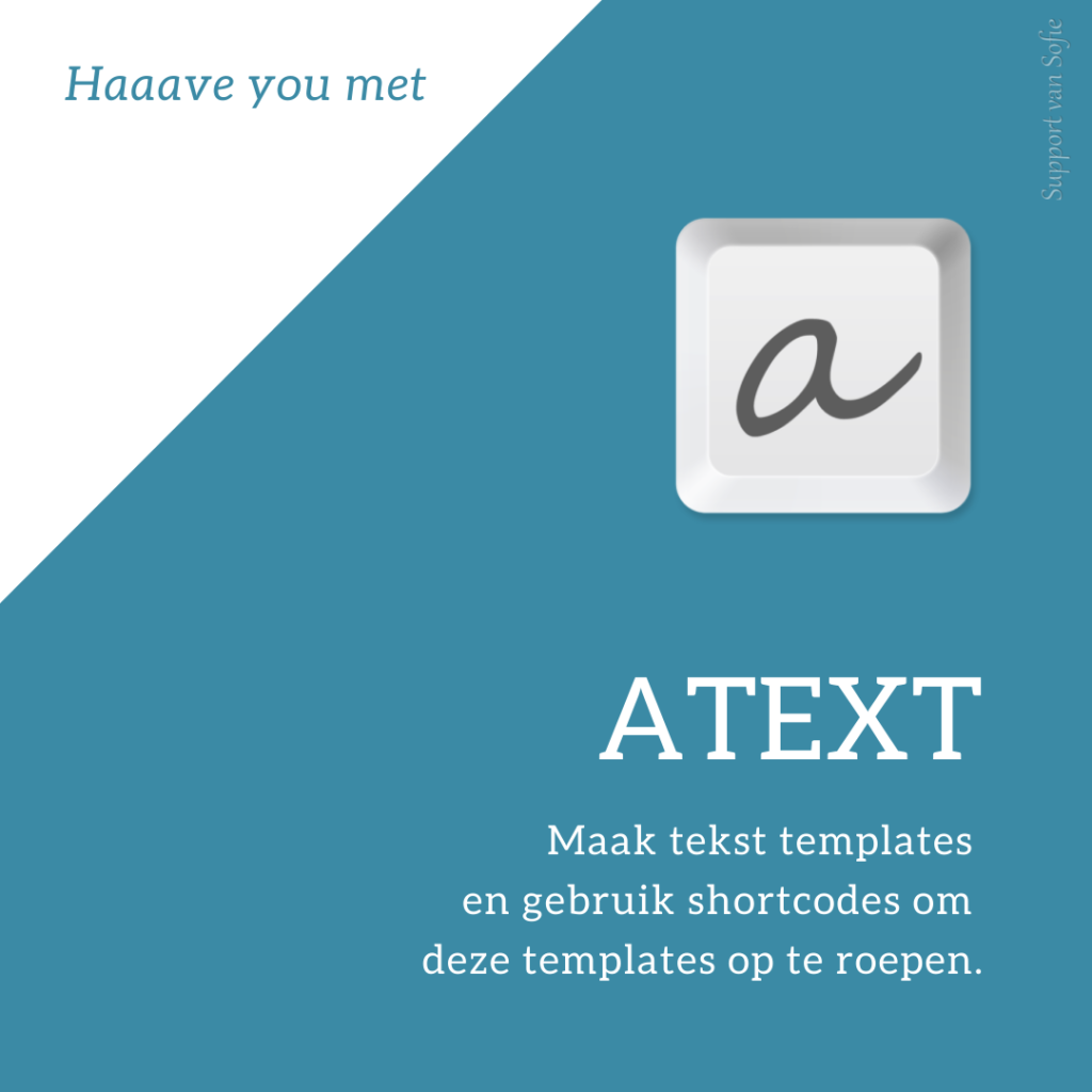 Haaave you met aText?
Maak tekst templates en gebruik shortcodes om deze templates op te roepen.